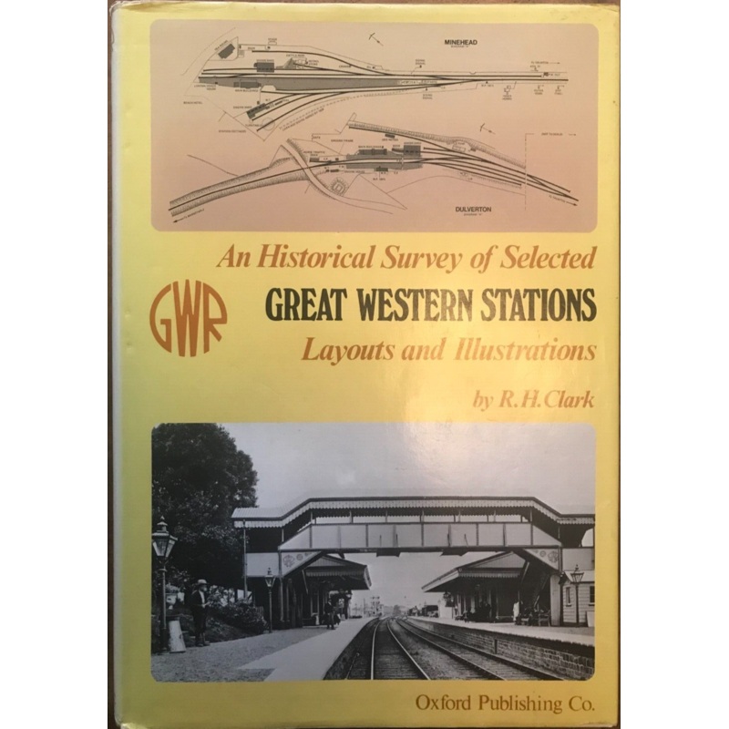 An Historical Survey of Selected Great Western Stations, Layouts and Illustrations by R.H. Clark