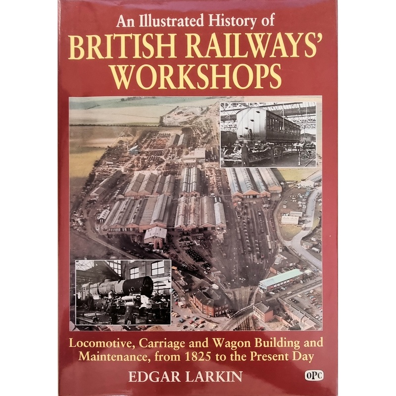 An Illustrated History of British Railways Workshops by Edgar Larkin
