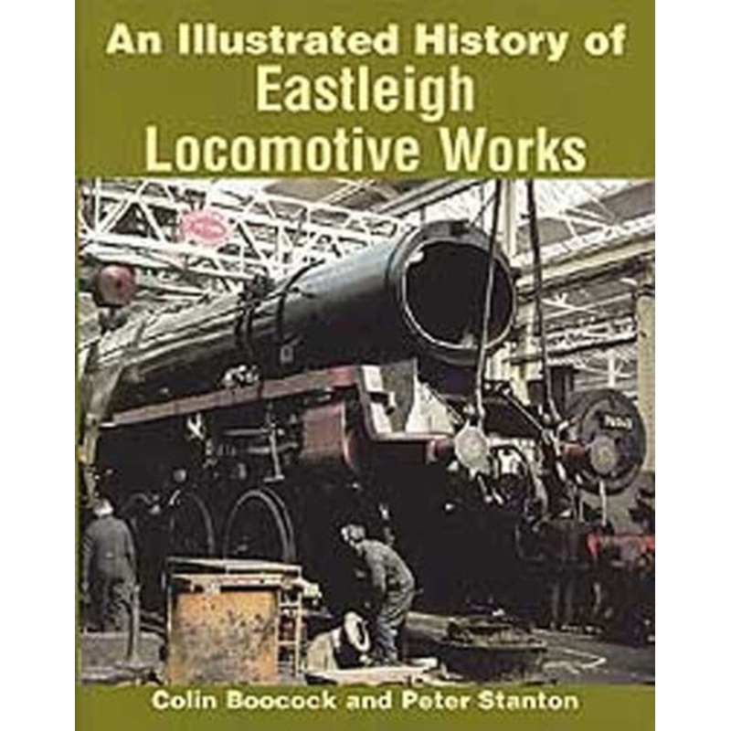 An Illustrated History of Eastleigh Locomotive Works