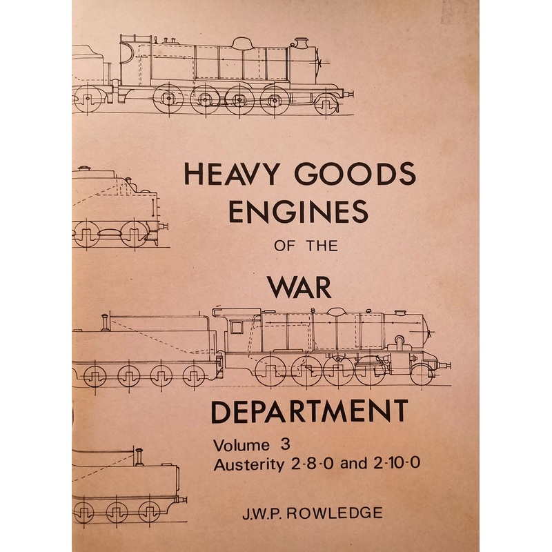 Heavy Goods Engines of the War Department Volume 3 by J.W.P. Rowledge