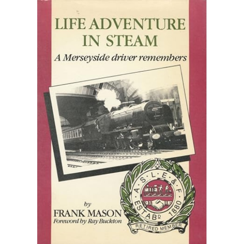 Life Adventure in Steam (A Merseyside Driver Remembers) by Frank Mason