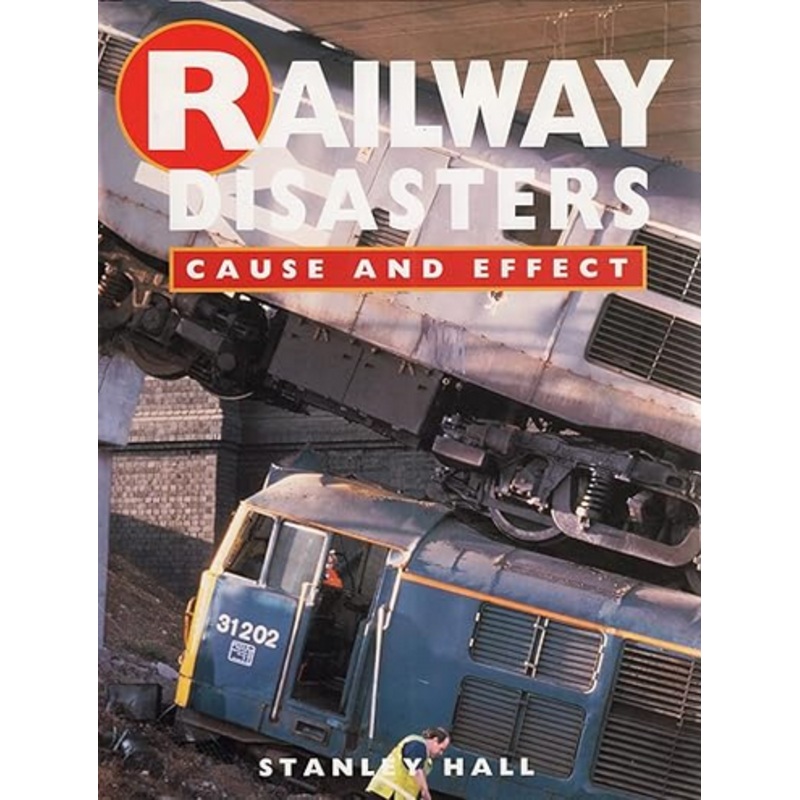 Railway Disasters: Cause and Effect by Stanley Hall