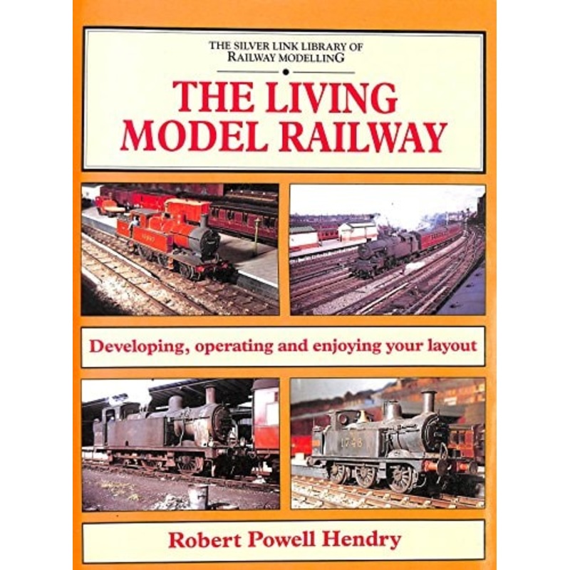 The Living Model Railway by Robert Powell Hendry