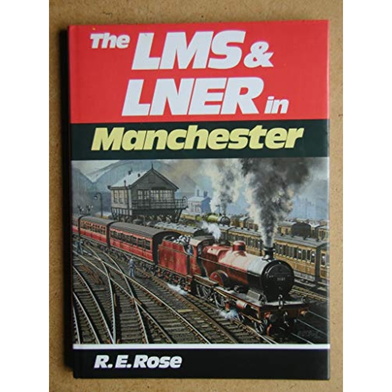 The LMS and LNER  in Manchester by R.E. Rose