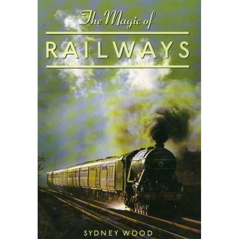 The Magic of Railways by Sydney Wood