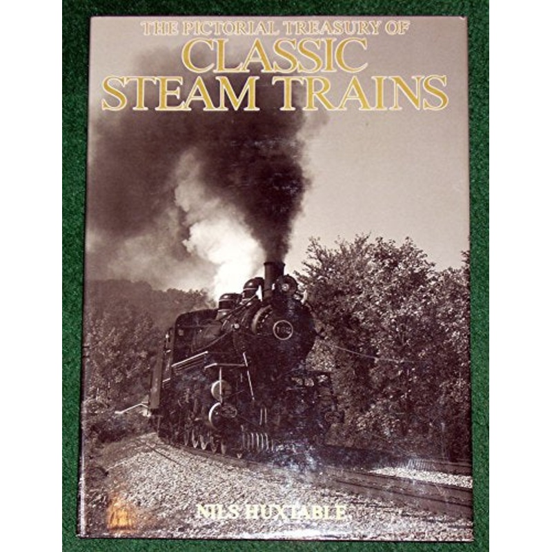 The Pictorial Treasury of Classic Steam trains by Nils Huxtable