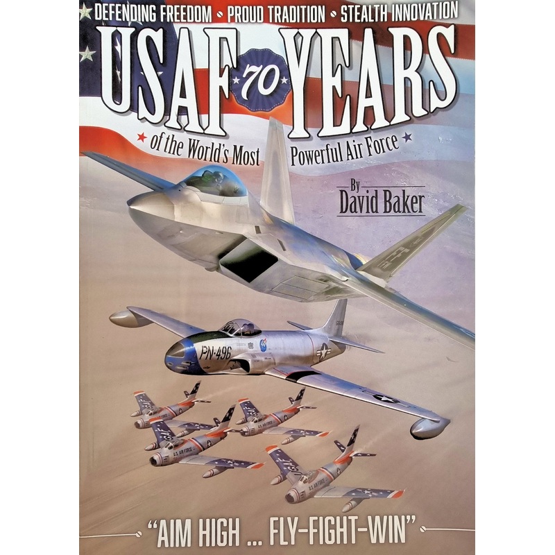 US Air Force 70 Years of the World’s Most Powerful Air Force by David Baker