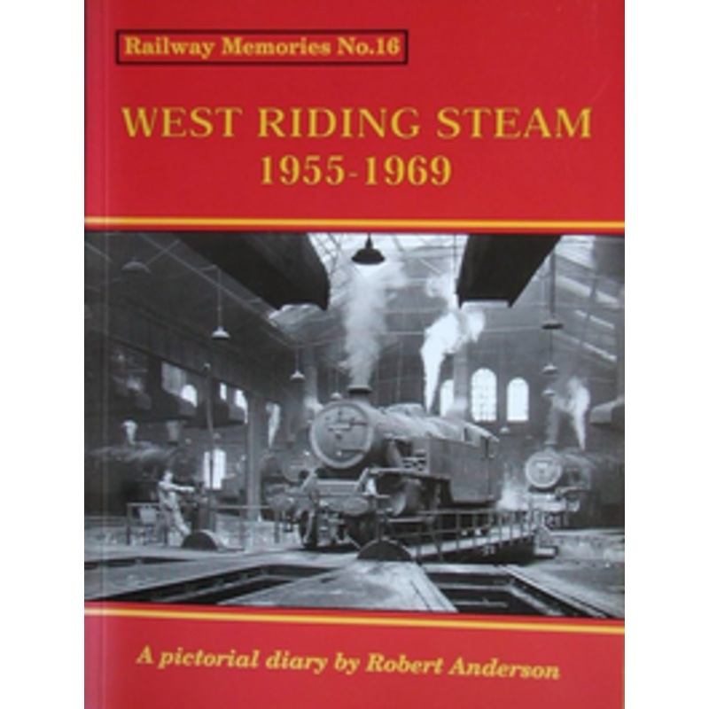 West Riding Steam 1955-1969 by Robert Anderson