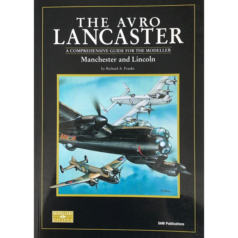 The Avro Lancaster : A Comprehensive Guide for the Modeller Manchester and Lincoln – Richard A. Franks